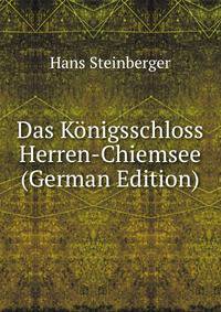 Das Konigsschloss Herren-Chiemsee (German Edition)