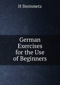 German Exercises for the Use of Beginners