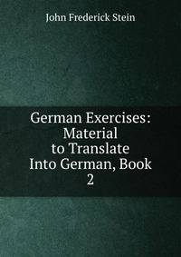 German Exercises: Material to Translate Into German, Book 2