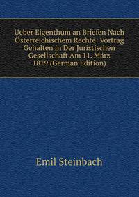 Ueber Eigenthum an Briefen Nach Osterreichischem Rechte: Vortrag Gehalten in Der Juristischen Gesellschaft Am 11. Marz 1879 (German Edition)