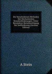 Die Verschiedenen Methoden Der Mechanischen Streckenforderungen: Unter Besonderer Berucksichtigung Der Seilforderung (German Edition)