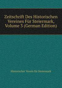 Zeitschrift Des Historischen Vereines Fur Steiermark, Volume 3 (German Edition)