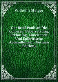 Der Brief Pauli an Die Colosser: Uebersetzung, Erklarung, Einleitende Und Epikritische Abhandlungen (German Edition)