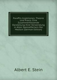 Paraffin-Injektionen, Theorie Und Praxis: Eine Zusammenfassende Darstellung Ihrer Verwendung in Allen Spezialfachern Der Medizin (German Edition)