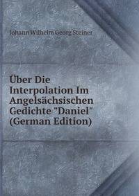 ?ber Die Interpolation Im Angels?chsischen Gedichte "Daniel" (German Edition)