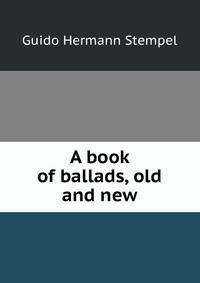 A book of ballads, old and new