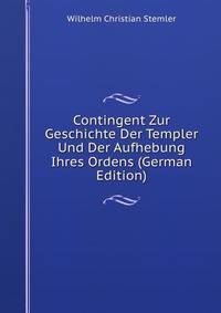 Contingent Zur Geschichte Der Templer Und Der Aufhebung Ihres Ordens (German Edition)