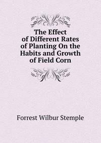 The Effect of Different Rates of Planting On the Habits and Growth of Field Corn
