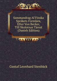 Sammandrag Af Finska Sprakets Formlara, Efter Von Becker, Till Skolornas Tjenst (Danish Edition)