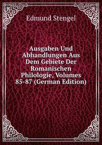 Ausgaben Und Abhandlungen Aus Dem Gebiete Der Romanischen Philologie, Volumes 85-87 (German Edition)