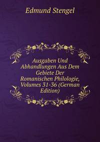 Ausgaben Und Abhandlungen Aus Dem Gebiete Der Romanischen Philologie, Volumes 31-36 (German Edition)