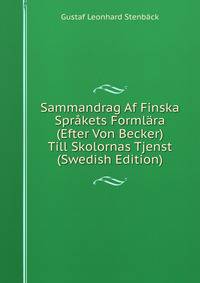 Sammandrag Af Finska Sprakets Formlara (Efter Von Becker) Till Skolornas Tjenst (Swedish Edition)