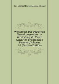 W?rterbuch Des Deutschen Verwaltungsrechts: In Verbindung Mit Vielen Gelehrten Und H?heren Beamten, Volumes 1-2 (German Edition)