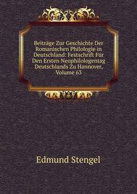 Beitrage Zur Geschichte Der Romanischen Philologie in Deutschland: Festschrift Fur Den Ersten Neuphilologentag Deutschlands Zu Hannover, Volume 63