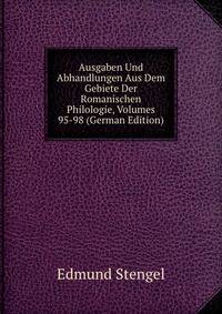 Ausgaben Und Abhandlungen Aus Dem Gebiete Der Romanischen Philologie, Volumes 95-98 (German Edition)