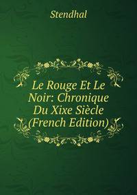 Le Rouge Et Le Noir: Chronique Du Xixe Siecle (French Edition)