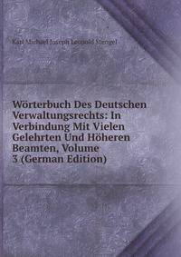 Worterbuch Des Deutschen Verwaltungsrechts: In Verbindung Mit Vielen Gelehrten Und Hoheren Beamten, Volume 3 (German Edition)