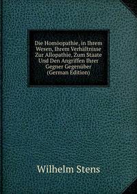 Die Homoopathie, in Ihrem Wesen, Ihrem Verhaltnisse Zur Allopathie, Zum Staate Und Den Angriffen Ihrer Gegner Gegenuber (German Edition)