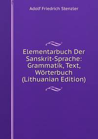 Elementarbuch Der Sanskrit-Sprache: Grammatik, Text, Worterbuch (Lithuanian Edition)
