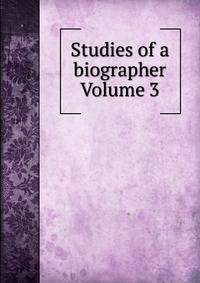 Studies of a biographer Volume 3