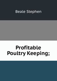 Profitable Poultry Keeping;