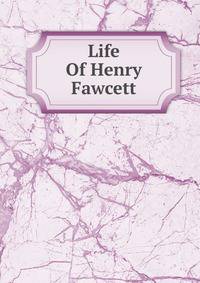 Life Of Henry Fawcett