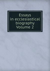Essays in ecclesiastical biography Volume 2