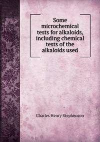 Some microchemical tests for alkaloids, including chemical tests of the alkaloids used