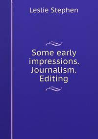Some early impressions. Journalism. Editing