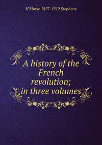 A history of the French revolution; in three volumes