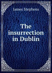The insurrection in Dublin
