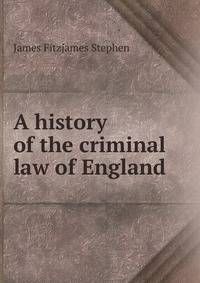A history of the criminal law of England