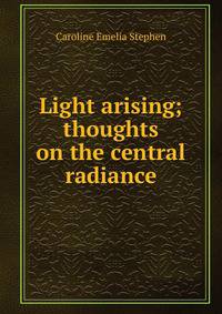 Light arising; thoughts on the central radiance