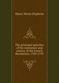 The principal speeches of the statesmen and orators of the French Revolution, 1789-1795