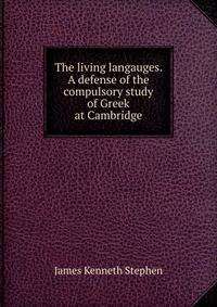 The living langauges. A defense of the compulsory study of Greek at Cambridge