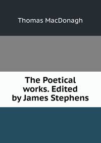 The Poetical works. Edited by James Stephens