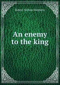 An enemy to the king