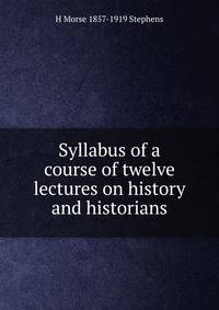 Syllabus of a course of twelve lectures on history and historians