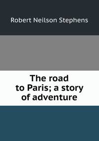 The road to Paris; a story of adventure