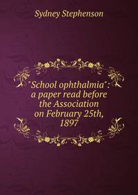 "School ophthalmia": a paper read before the Association on February 25th, 1897