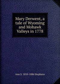 Mary Derwent, a tale of Wyoming and Mohawk Valleys in 1778