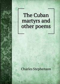 The Cuban martyrs and other poems.