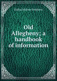Old Allegheny; a handbook of information