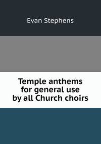 Temple anthems for general use by all Church choirs