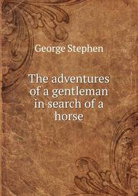 The adventures of a gentleman in search of a horse
