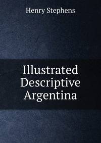 Illustrated Descriptive Argentina