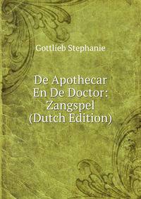 De Apothecar En De Doctor: Zangspel (Dutch Edition)