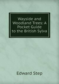 Wayside and Woodland Trees: A Pocket Guide to the British Sylva