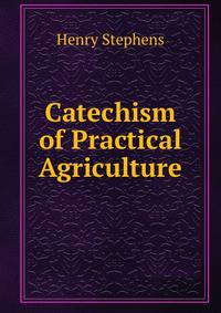 Catechism of Practical Agriculture