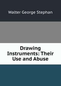 Drawing Instruments: Their Use and Abuse
